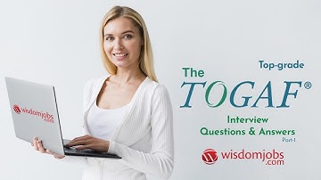 TOGAF Interview Questions and Answers 2019 Part-1| TOGAF Interview Questions | Wisdom Jobs