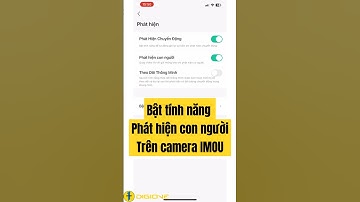 Hướng Dẫn Cách Bật Phát Hiện Con Người Trên Camera IMOU