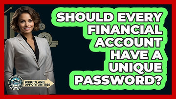 Should Every Financial Account Have A Unique Password?