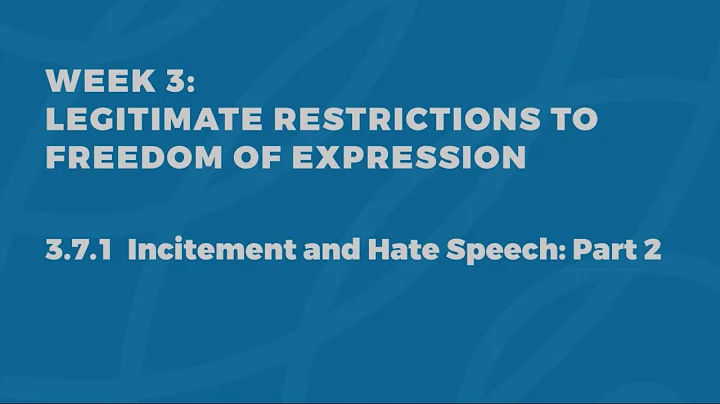 MOOC FOE1x | 3.7.1 Incitement and Hate Speech - Part 2 | Legitimate Restrictions to FoE