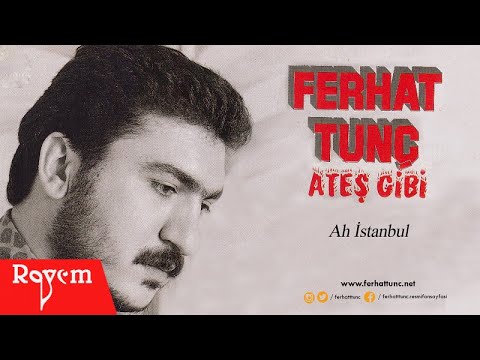 Ferhat Tunç - Ah İstanbul