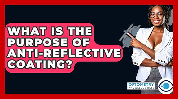 What Is The Purpose Of Anti-Reflective Coating? - Optometry Knowledge Base