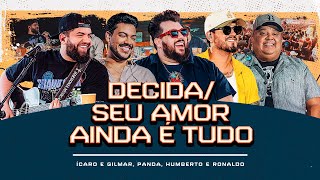 Decida/Seu amor ainda é tudo - Ícaro e Gilmar,Panda,Humberto e Ronaldo[ DVD Cê tá doido - Rio Preto]