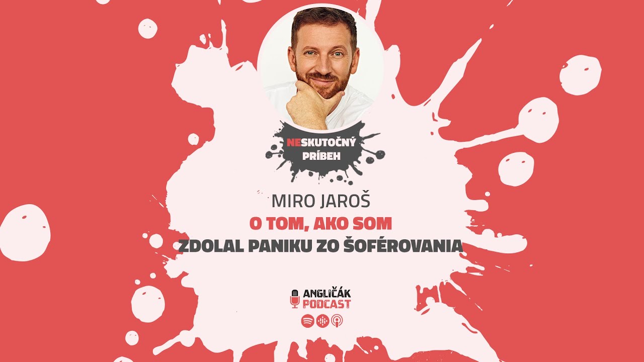 #23 | MIRO JAROŠ: O TOM, AKO SOM ZDOLAL PANIKU ZO ŠOFÉROVANIA | ANGLIČÁK PODCAST