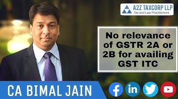 No relevance of GSTR 2A or 2B for availing GST ITC || CA Bimal Jain