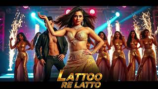 “Lattoo Re Lattoo Nora Fatehi × Varun Dhawan Neha Kakkar × Bollywood Item Song 2025”