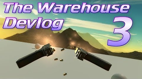 The Warehouse - VR FPS Devlog 3