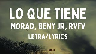 MORAD, BENY JR, RVFV - LO QUE TIENE (letra/lyrics)