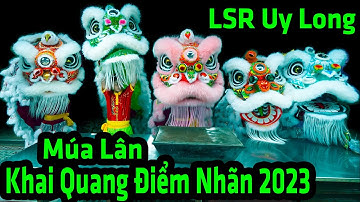 Múa Lân Hay Nhất 2022 Khai Quang Điểm Nhãn Lân Sư Rồng 2023 / LSR Uy Long