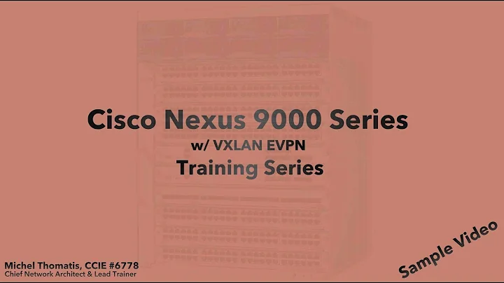 Cisco Nexus 9K Series with VXLAN EVPN Training |  Sample Video