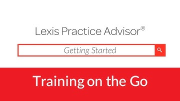 Getting Started on Lexis Practice Advisor®  - Show Me How Video Series