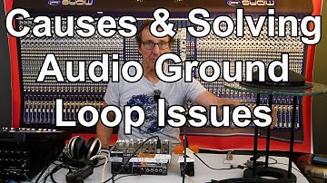 Hear, Understand & Solve Audio Ground Loops
