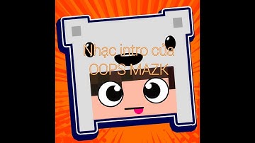 Nhạc intro 2D mới của OOPS Mazk