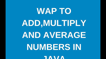 write a java program to add,multiply and average of numbers?