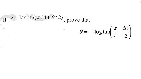 If u=logtan(π/4+θ/2), prove that θ=-logtan(π/4+iu/2)