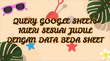 QUERY GOOGLE SHEETS - AMBIL DATA BEDA SHEET SESUAI JUDUL KOLOM