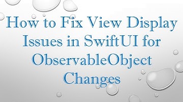 How to Fix View Display Issues in SwiftUI for ObservableObject Changes