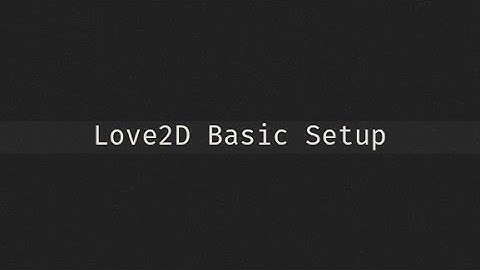 Basic Setup And Configuration For Love2D