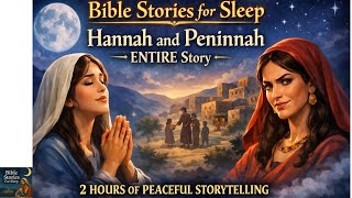 Hannah and Peninnah ENTIRE Story | Bible Stories for Sleep