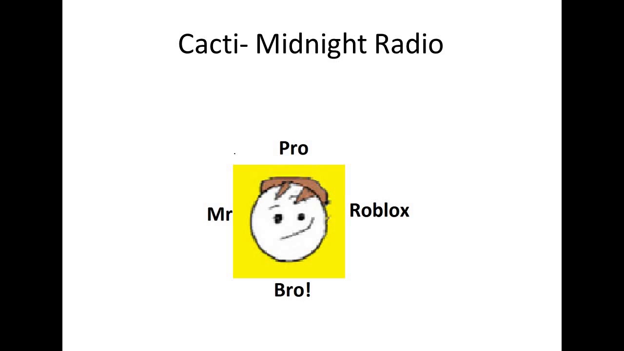 Cacti Midnight Radio Mr Roblox Pro Bro 4th Theme Song Youtube - cacti roblox