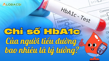 Chỉ số HbA1c của người tiểu đường bao nhiêu là lý tưởng? | TS.BS Trần Minh Triết | Video Alobacsi