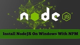 NodeJS Tutorial For Beginners- Install NodeJS On Windows With NPM #1