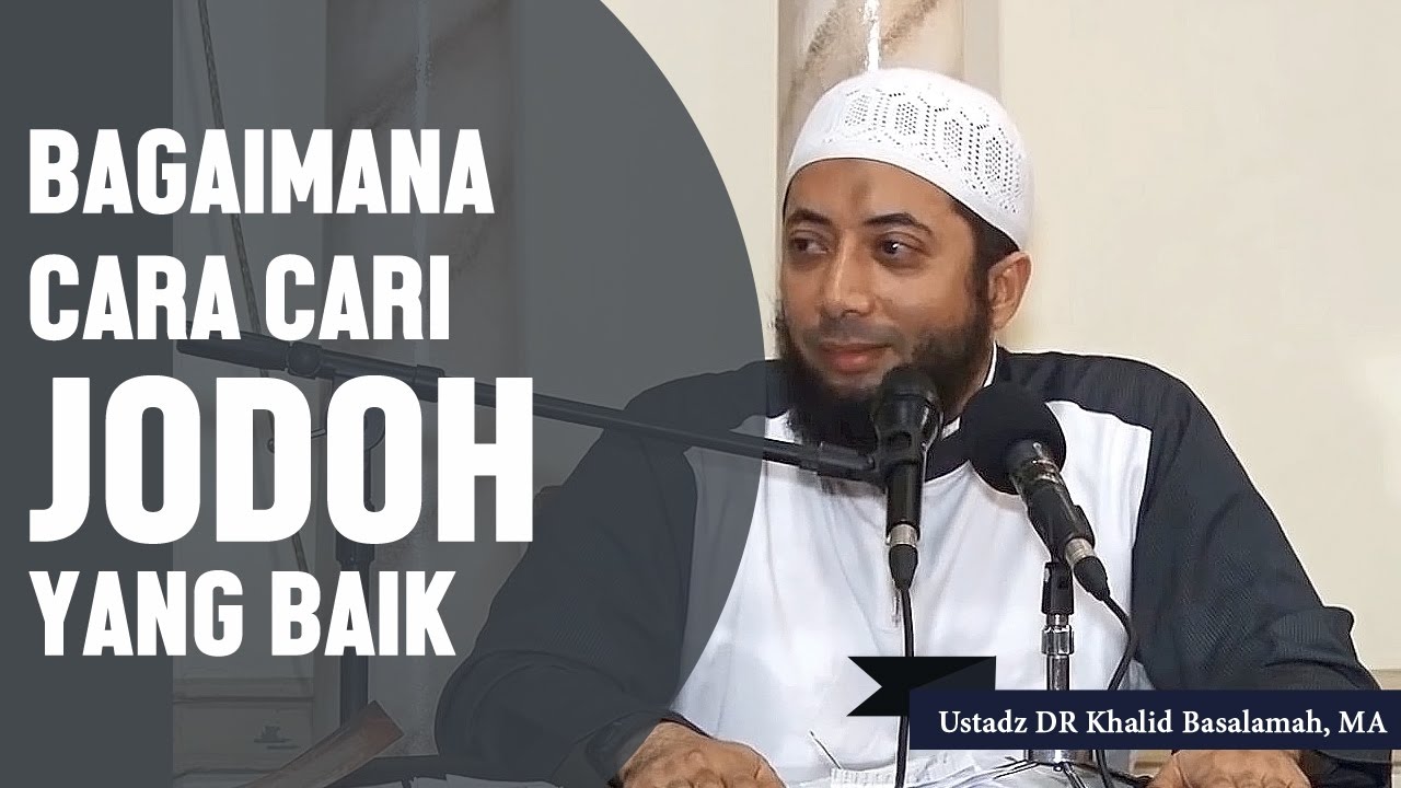 Bagaimana Cara Cari Jodoh Yang Baik Ustadz Dr Khalid Basalamah Ma Youtube