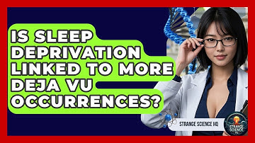 Is Sleep Deprivation Linked To More Deja Vu Occurrences? - Strange Science HQ