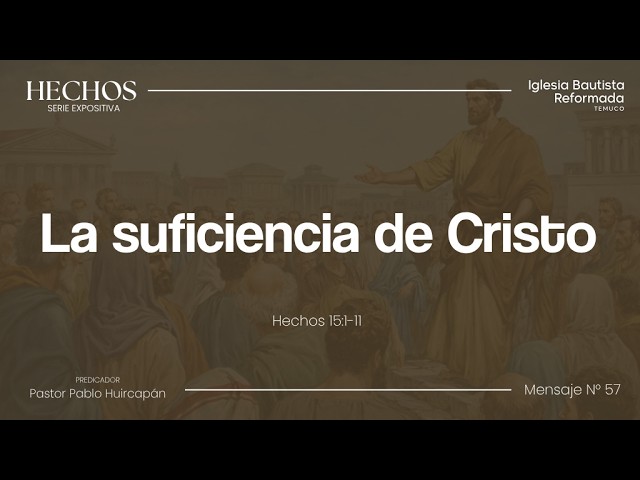 Serie Hechos, N°57 - La suficiencia de Cristo (Hechos 15:1) (Parte 1)