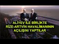 #CANLI Recep Tayyip Erdoğan - İlham Aliyev Konuşuyor - Rize – Artvin Havalimanı Açılış Töreni