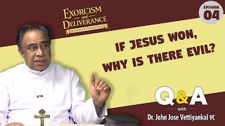 Ep 4 | If Jesus Won, Why Is There Evil? | Exorcism & Deliverance | Dr. Jose Vettiyankal Vc