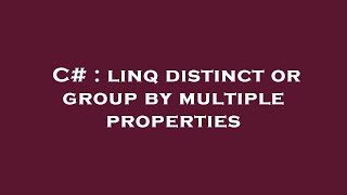 C# : linq distinct or group by multiple properties