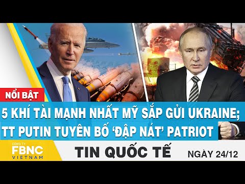 Video Tin quốc tế 24/12, 5 khí tài mạnh nhất Mỹ sắp gửi... - youtube