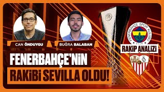 Fenerbahçe'nin Rakibi Sevilla Oldu | Rakip Analizi - Buğra Balaban & Can Önduygu