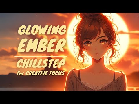 Glowing Ember 1 Hour Of Warm Chillstep With Soft Female Vocals For Focus Productivity
