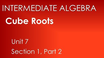 Cube Roots: Radical Expressions and Functions - Intermediate Algebra Unit 7 Section 1