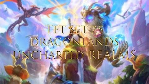 TFT Set 7.5 I The complete guide to DRAGONLANDS: UNCHARTED REALMS