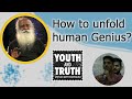 How to unfold human genius? | Youth and Truth | Sadhguru speech