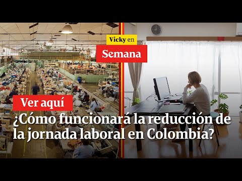 ¿Cómo funcionará la reducción de la jornada laboral en Colombia? | Vicky en Semana