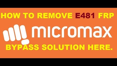 Bypass FRP Lock Micromax E481 Solution Tested.