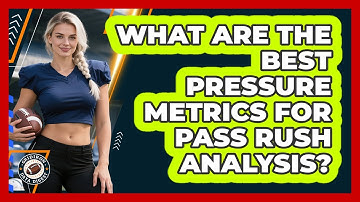 What Are The Best Pressure Metrics For Pass Rush Analysis? - Gridiron Data Digest