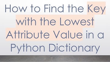 How to Find the Key with the Lowest Attribute Value in a Python Dictionary