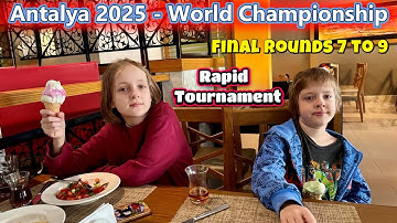 Antalya 2025 - Rapid Tournament with Alisa & German - Final Rounds 7 to 9