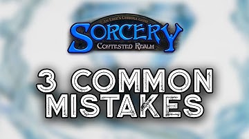 Three Mistakes New Players Make Learning How to Play - Sorcery Contested Realms