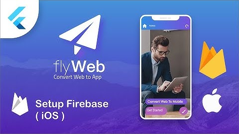 Fly Web - Integrate Firebase to your iOS App - Flutter Web to App