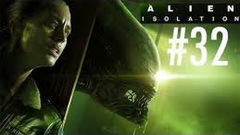 Alien Isolation Walkthrough Part 32 No Commentary