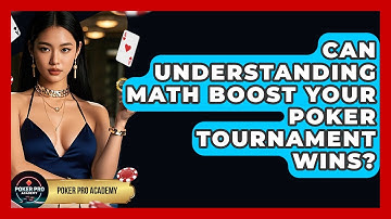 Can Understanding Math Boost Your Poker Tournament Wins? - Poker Pro Academy