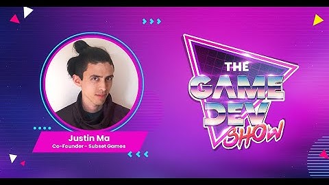 The Game Dev Show S2E2: Justin Ma - Co-Founder - Subset Games