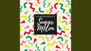 Video thumbnail of "Lemongrass - Sugar Melon"
