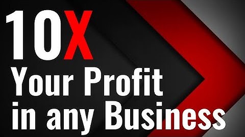 Learn to 10X Your Profit - It